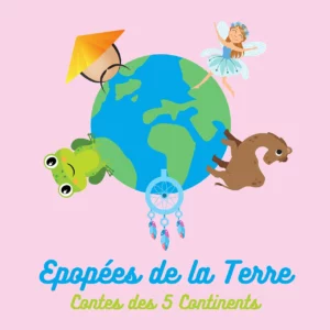 ÉPOPÉES DE LA TERRE, CONTES DES 5 CONTINENTS